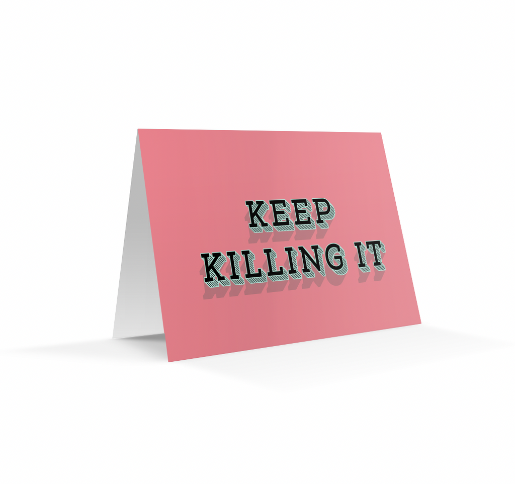 Keep Killing It | Greetings Card
